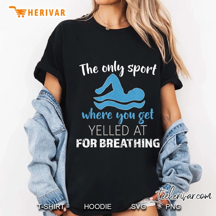 The Only Sport Where You Get Yelled At For Breathing Funny Swim Ladies Tee