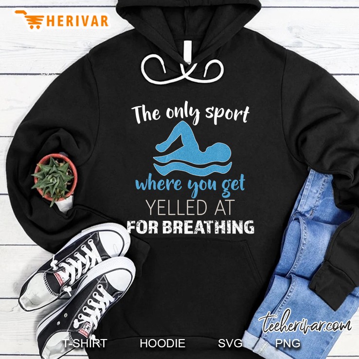 The Only Sport Where You Get Yelled At For Breathing Funny Swim Hoodie