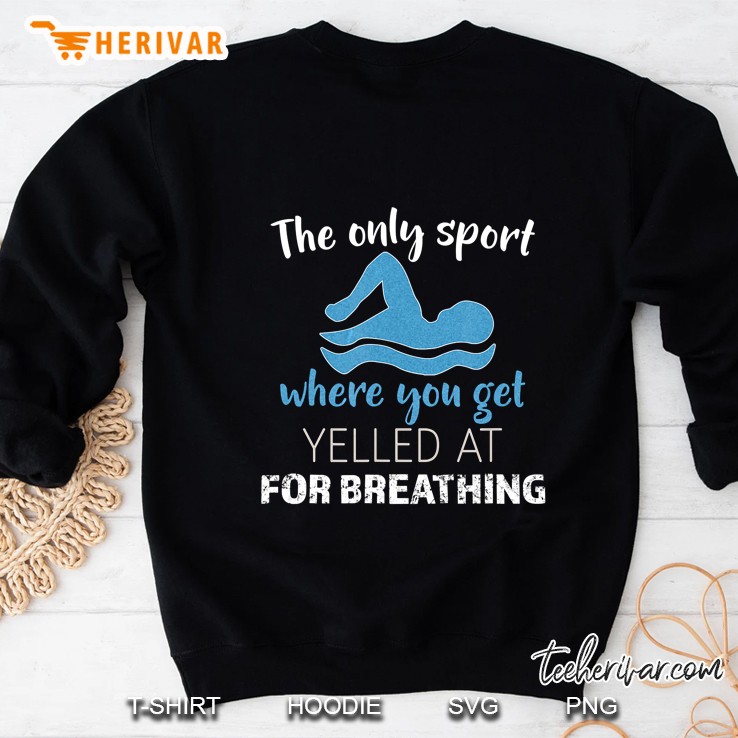 The Only Sport Where You Get Yelled At For Breathing Funny Swim Sweatshirt