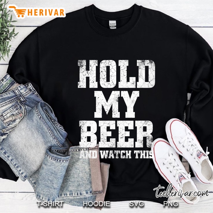 Hold My Beer And Watch This Funny Redneck Sweatshirt