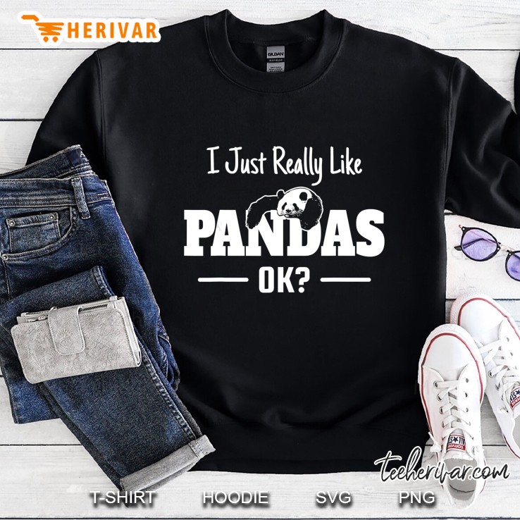 I Just Really Like Pandas Ok Panda Bear Lover Sweatshirt