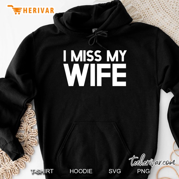 I Miss My Wife Hoodie