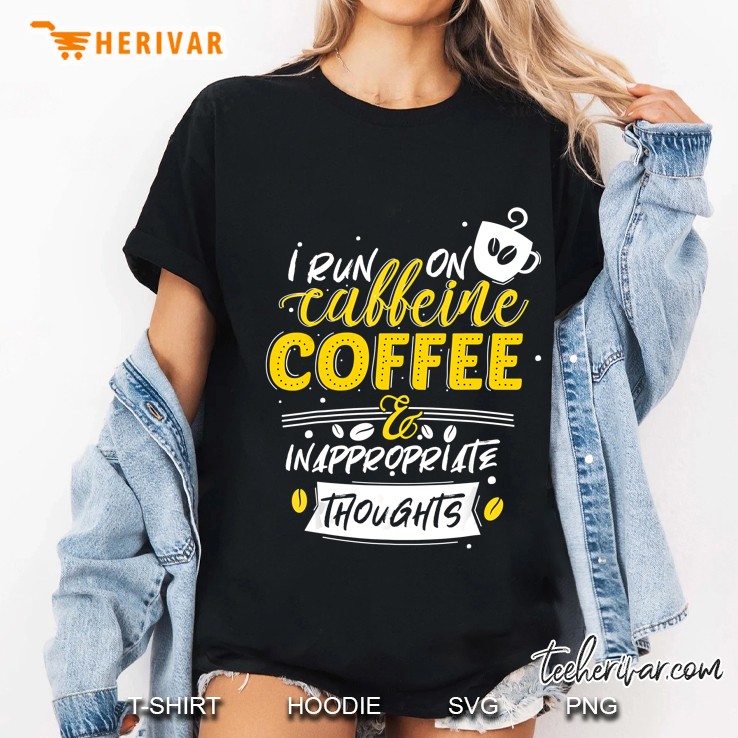 I Run On Caffeine Coffee & Inappropriate Thoughts Ladies Tee