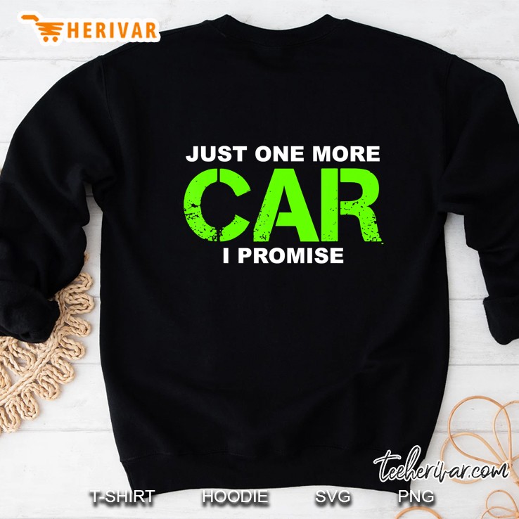 Just One More Car I Promise Car Enthusiast Sweatshirt