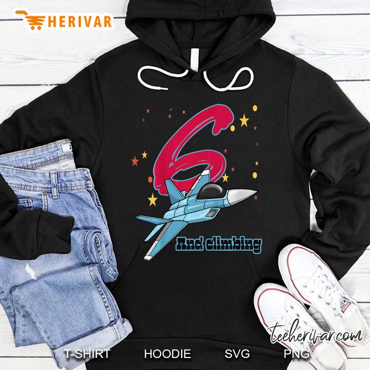 6 And Climbing Jet Fighter Plane 6th Birthday Hoodie