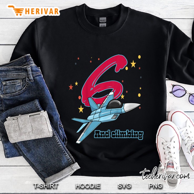6 And Climbing Jet Fighter Plane 6th Birthday Sweatshirt