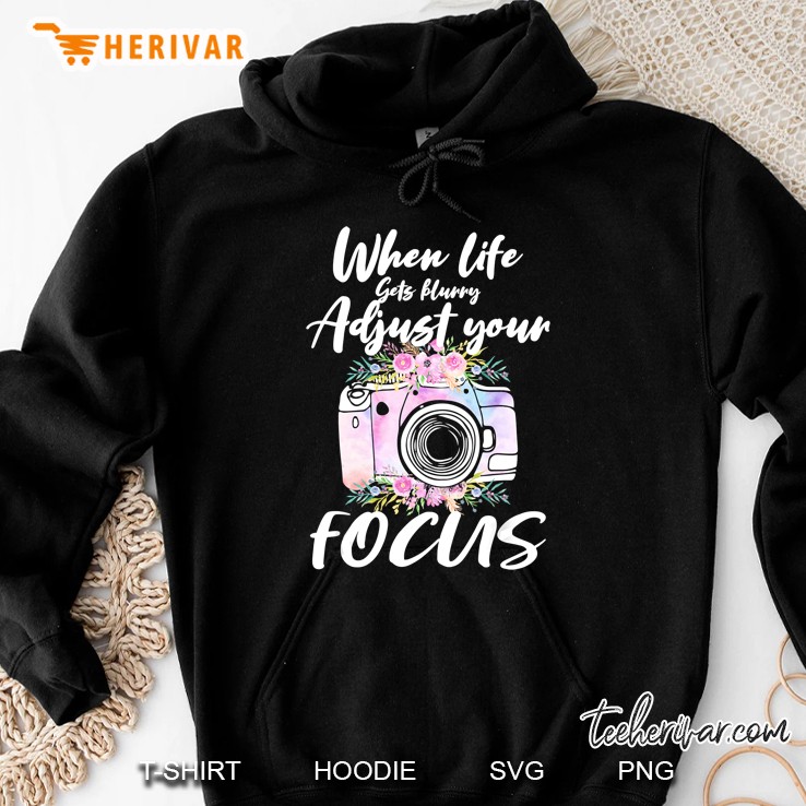 When Life Gets Hurry Adjust Your Focus Floral Camera Version Hoodie