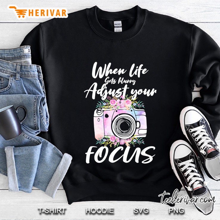 When Life Gets Hurry Adjust Your Focus Floral Camera Version Sweatshirt