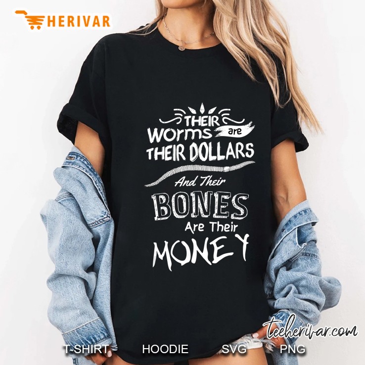 Their Worms Are Their Dollars And Their Bones Are Their Money Ladies Tee