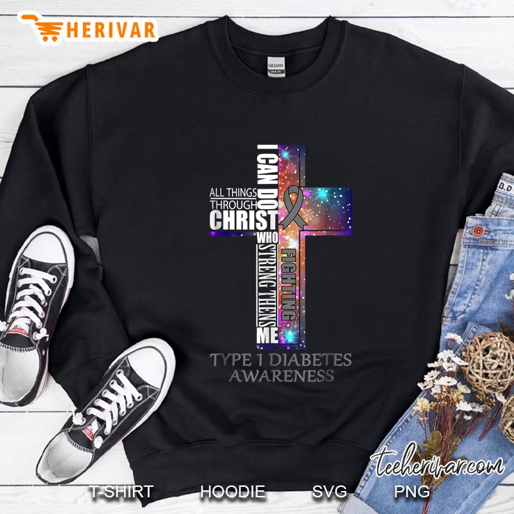 I Can Do All Things Through Christ Who Strengthens Me Fighting Type 1 Diabetes Awareness Sweatshirt