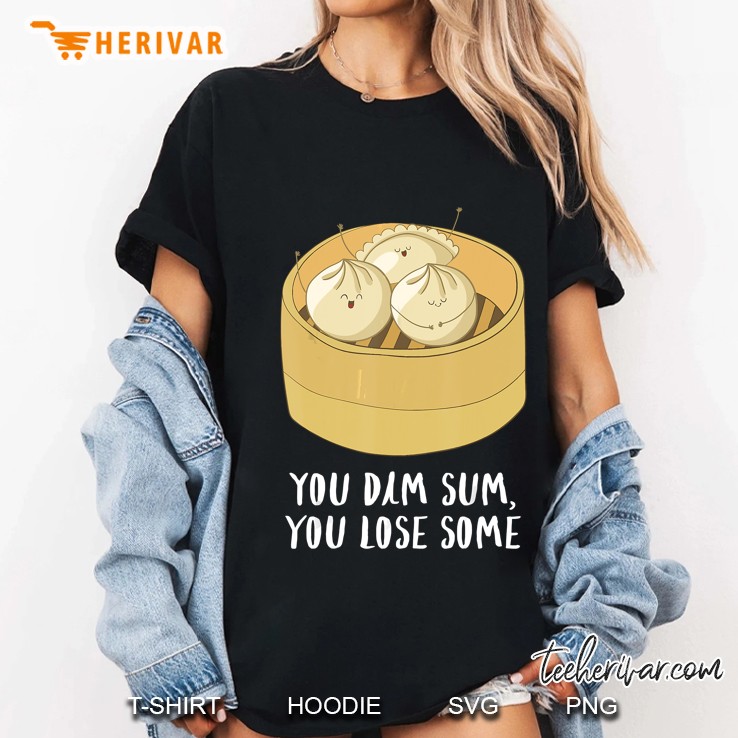 You Dim Sum You Lose Some Ladies Tee
