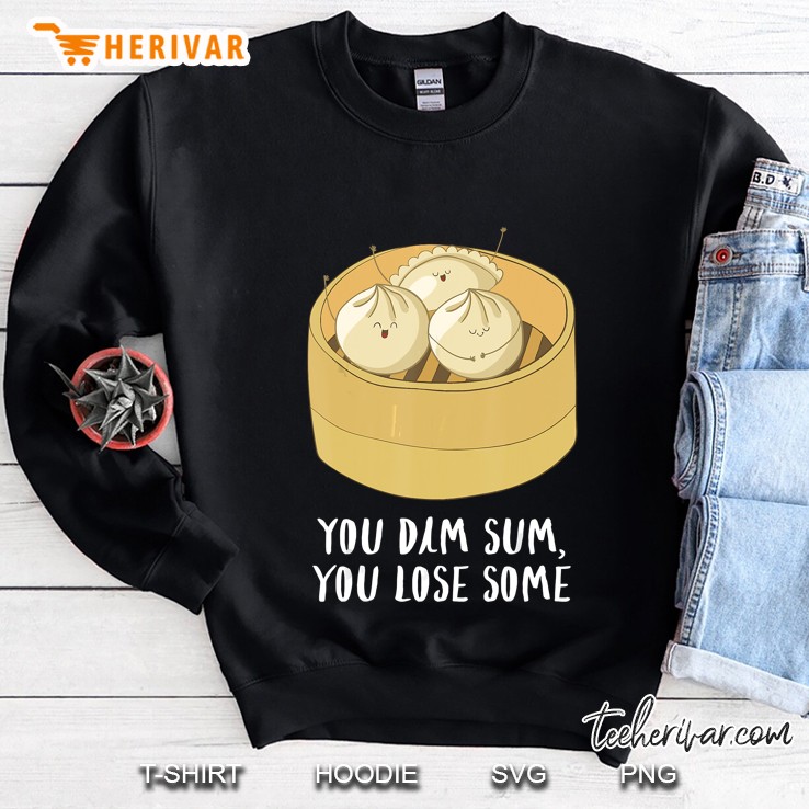 You Dim Sum You Lose Some Sweatshirt