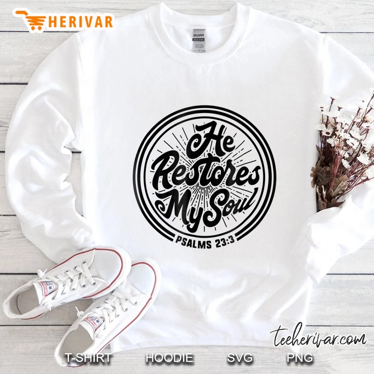 He Restores My Soul Psalm 233 Sweatshirt