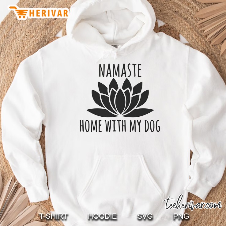 Namaste Home With My Dog White Version Hoodie
