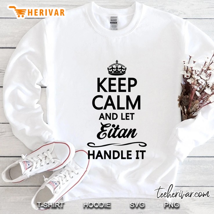 Keep Calm And Let Eitan Handle It Sweatshirt