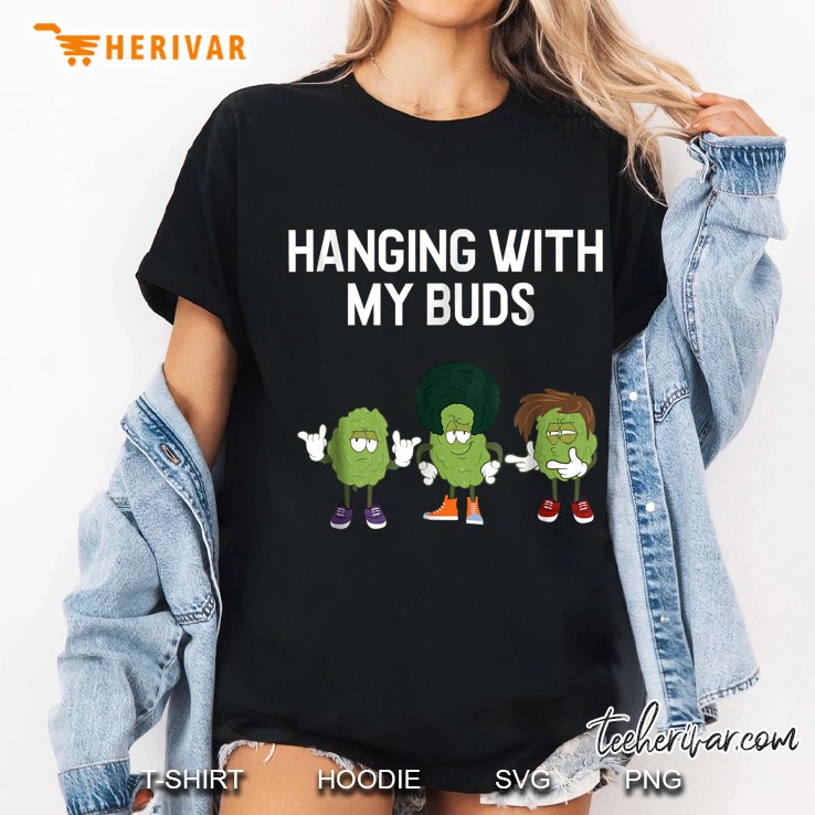 Hanging With My Buds Marijuana Cannabis Bud Ladies Tee