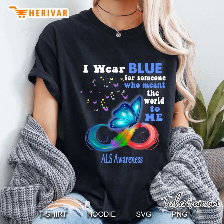 I Wear Blue For Someone Who Meant The World To Me Als Awareness Ladies Tee