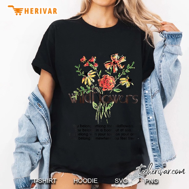 You Belong Among The Wildflowers Hippie Ladies Tee
