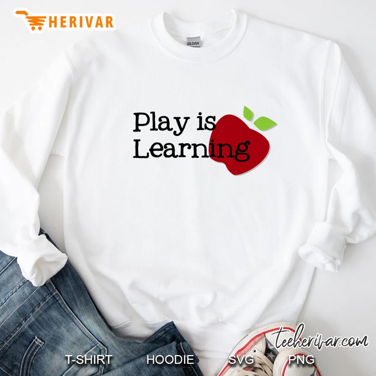 Play Is Learning Early Education Teacher Sweatshirt