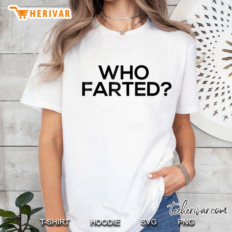 Who Farted Funny Far Ladies Tee