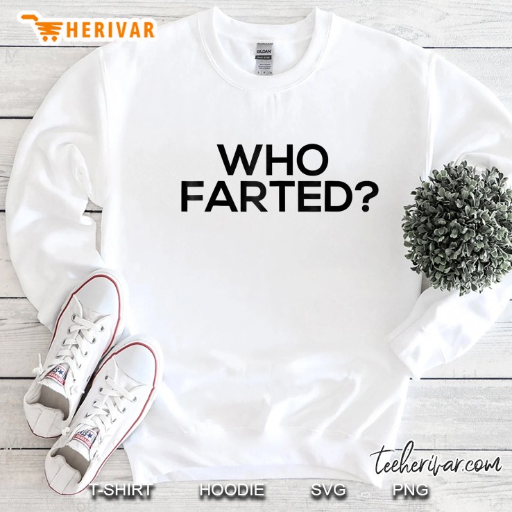 Who Farted Funny Far Sweatshirt