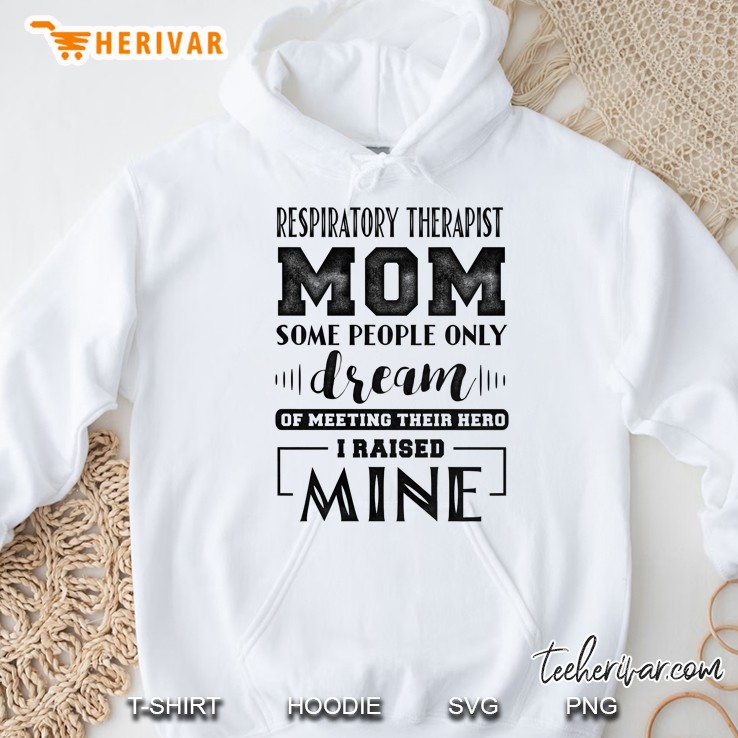 Proud Respiratory Therapist Mom I Raised Mine Ladies Hoodie