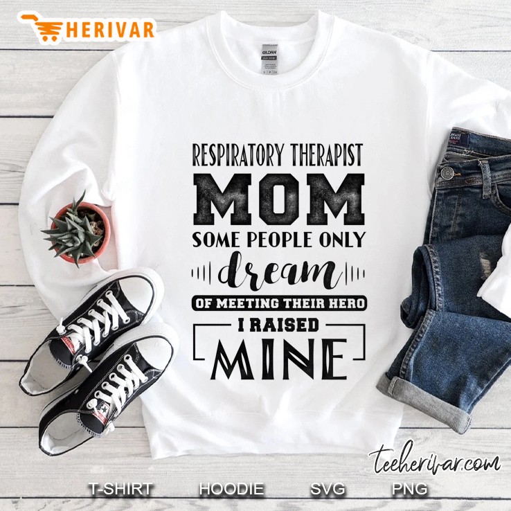 Proud Respiratory Therapist Mom I Raised Mine Ladies Sweatshirt