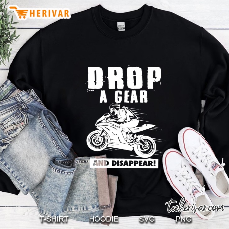 Drop A Gear And Disappear Motorcycle Version Sweatshirt