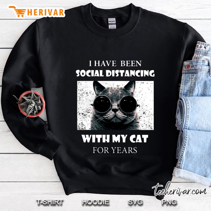 I Have Been Social Distancing With My Cat For Years Sweatshirt