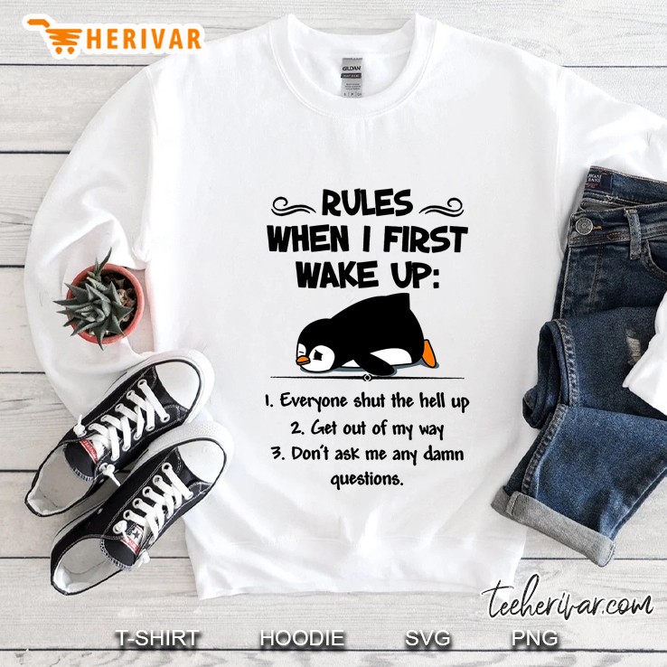 Rules When I First Wake Up 1 Everyone Shut The Hell Up Penguin Version Sweatshirt