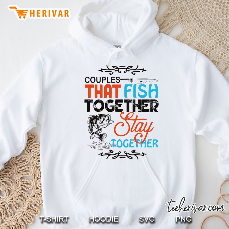 Couples That Fish Together Stay Together Hoodie