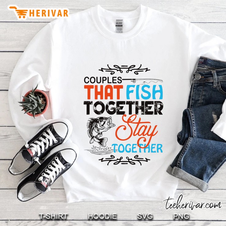 Couples That Fish Together Stay Together Sweatshirt