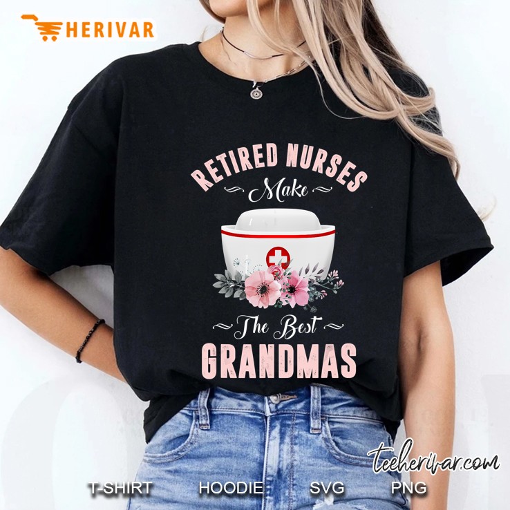 Retired Nurses Make The Best Grandmas Floral Version Ladies Tee