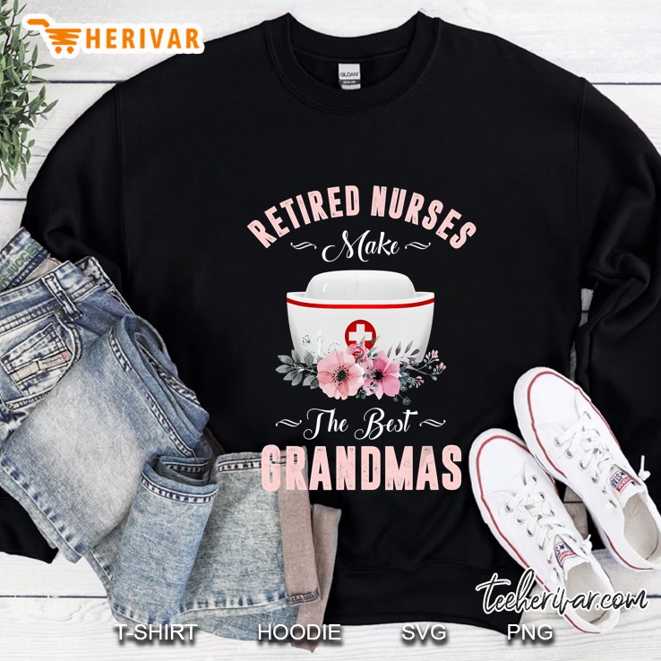 Retired Nurses Make The Best Grandmas Floral Version Sweatshirt