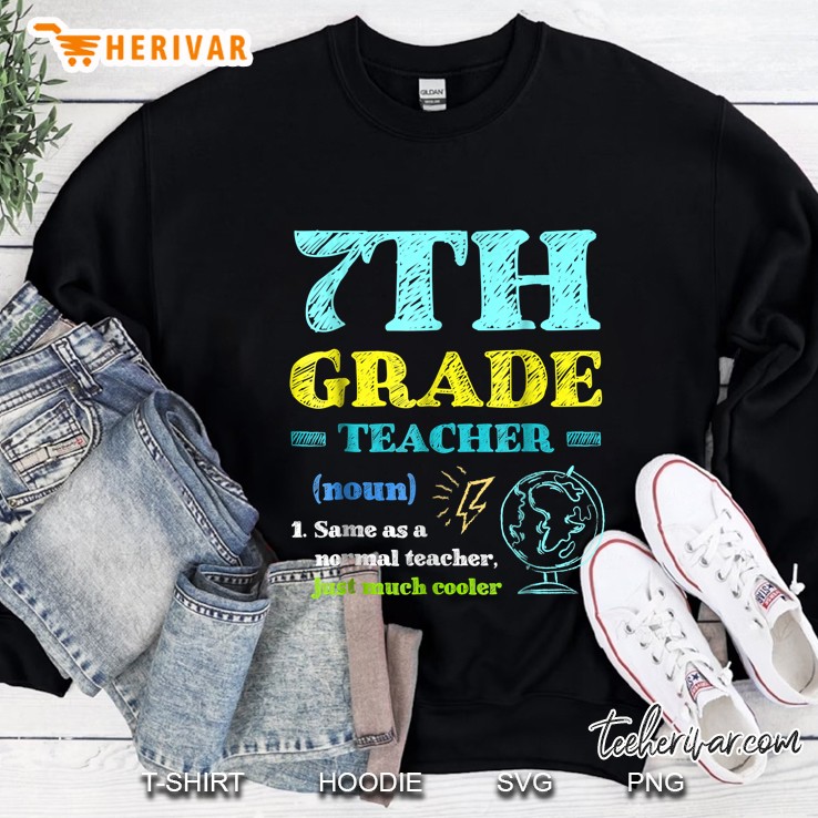 7th Grade Teacher Same As A Normal Teacher Just Much Cooler Sweatshirt