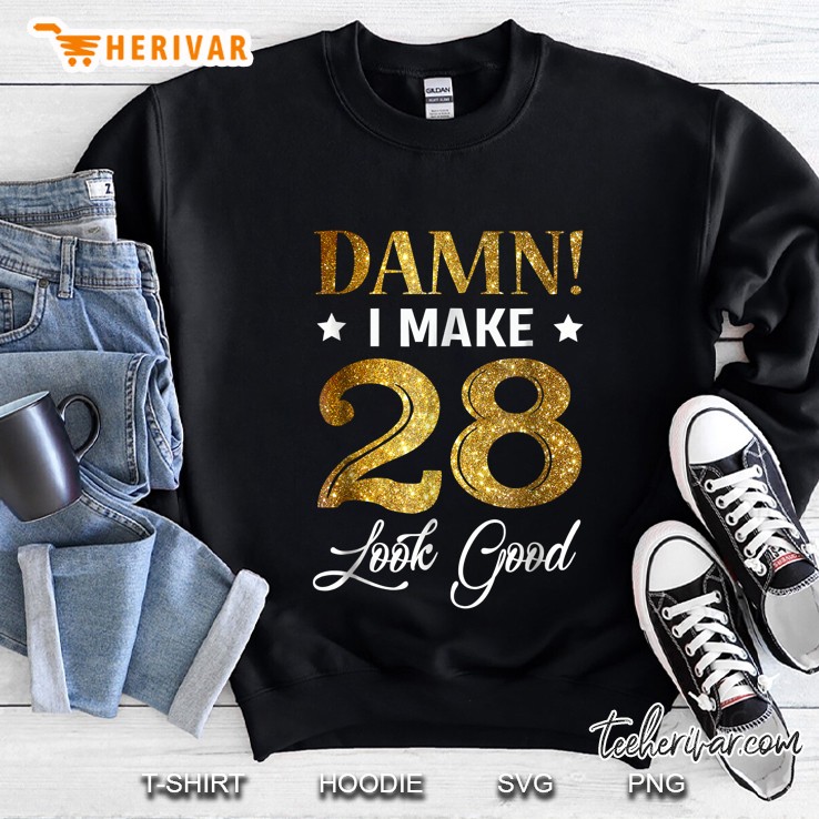Damn I Make 28 Look Good Funny 28th Birthday Sweatshirt