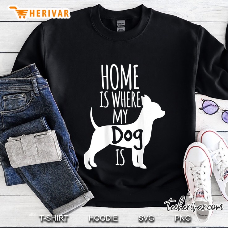 Home Is Where My Dog Is Puppies Best Friend Sweatshirt