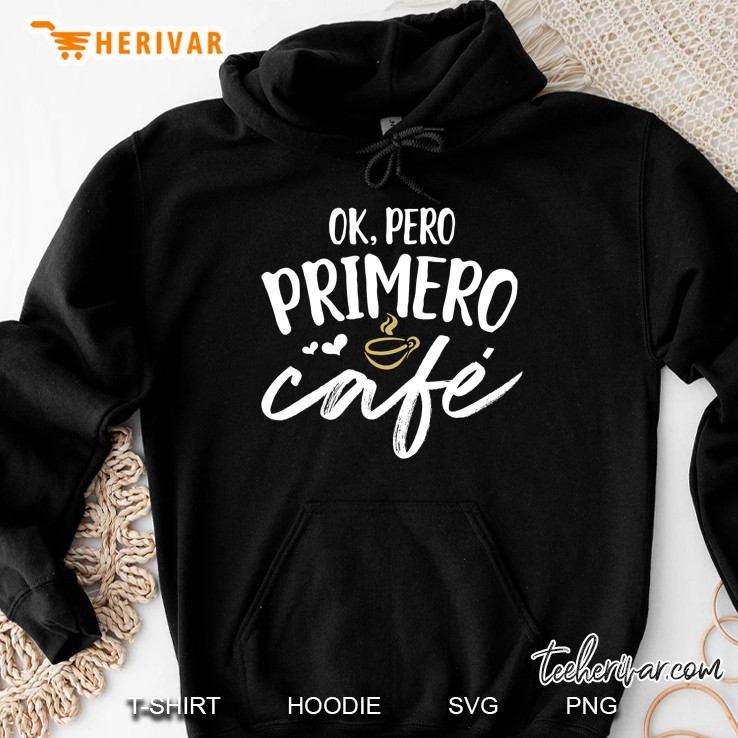 Ok Primero Cafe Funny Spanish Language Hoodie