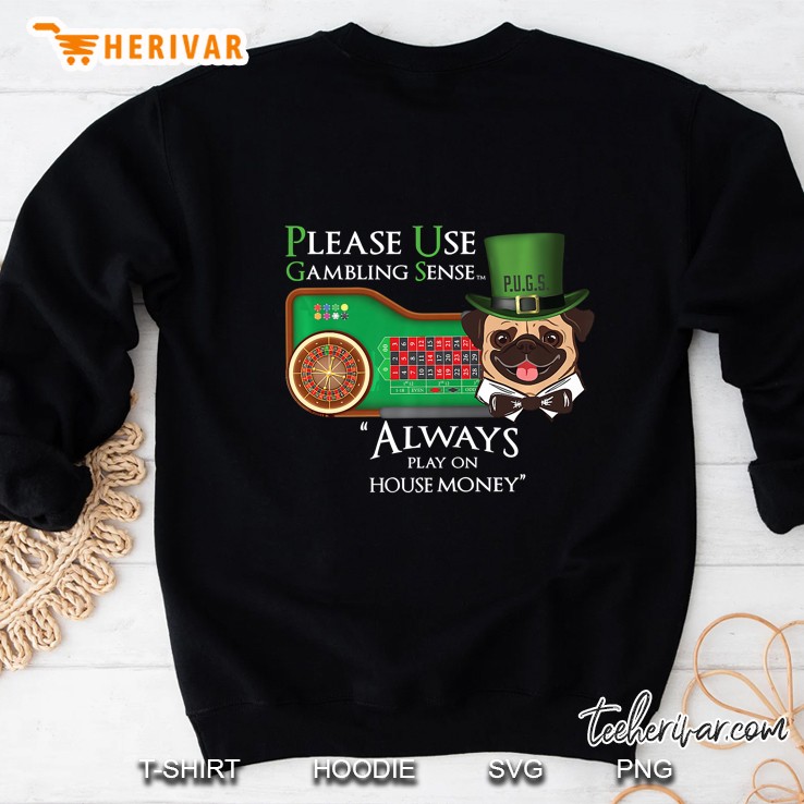 Please Use Gambling Sense Always Play On House Money Roulette Version Sweatshirt