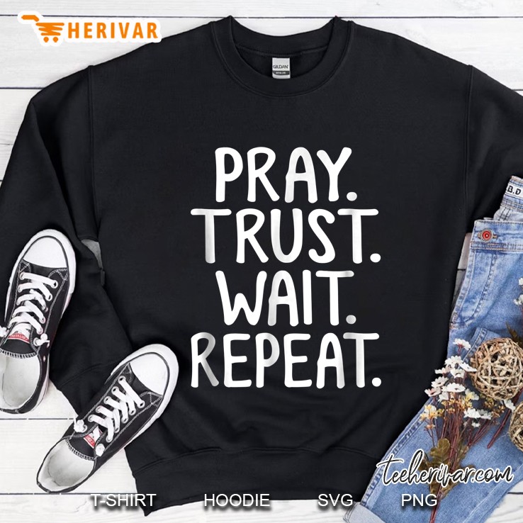 Pray Trust Wait Repeat Sweatshirt