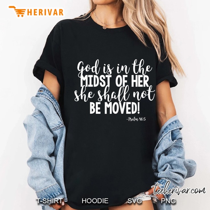God Is In The Midst Of Her She Shall Not Be Moved Psalm 46 5 Ladies Tee