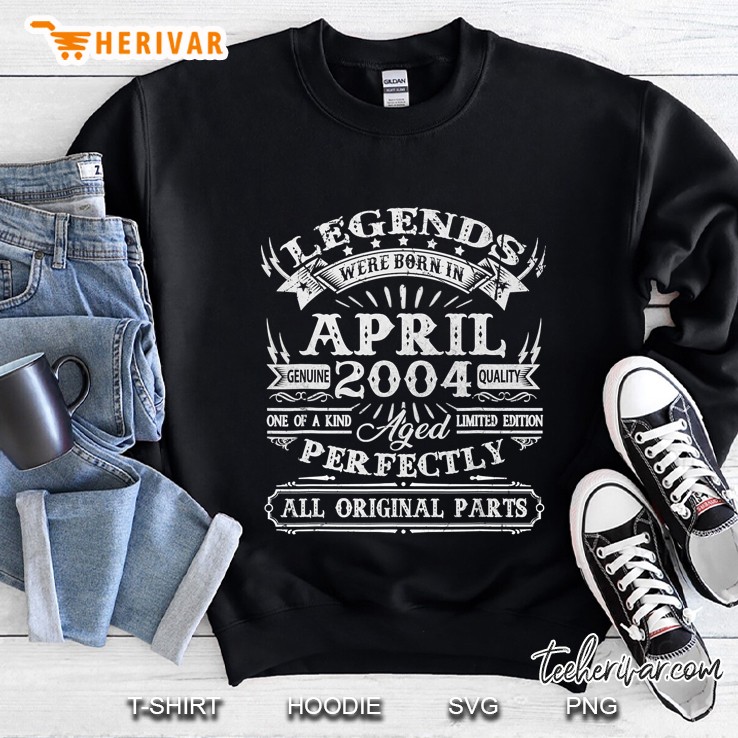Legends Were Born In April 2004 Genuin Quality One Of A Kind Limited Edition Sweatshirt