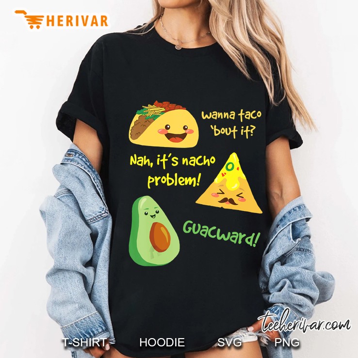 Wanna Taco Bout It  Nah It Is Nacho Problem Guacward Ladies Tee