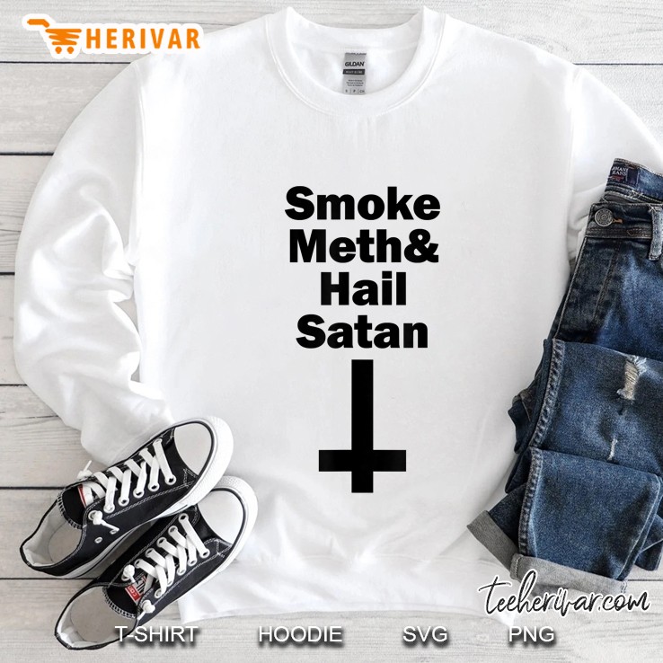 Smoke Meth And Hail Satan Sweatshirt