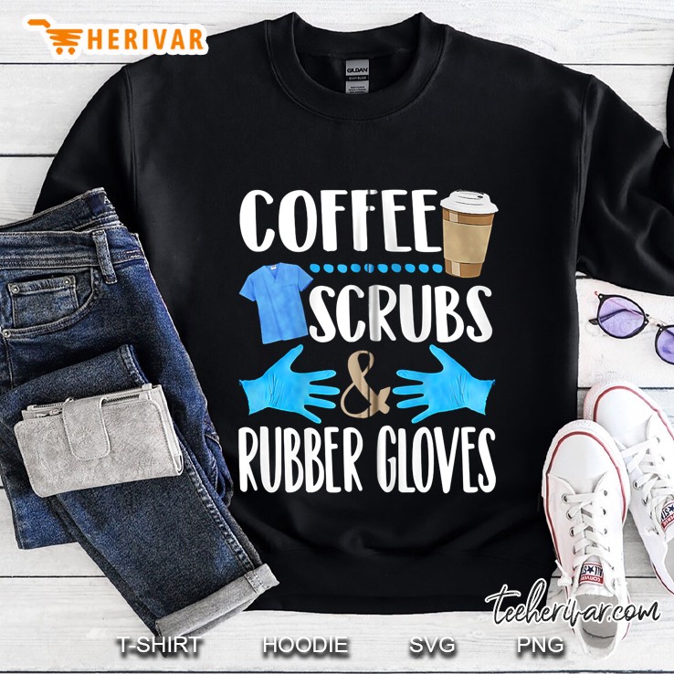 Coffee Scrubs And Rubber Gloves Sweatshirt