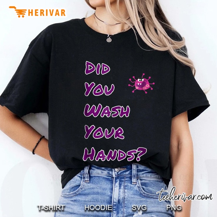Did You Wash Your Hands Ladies Tee