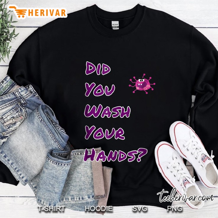 Did You Wash Your Hands Sweatshirt