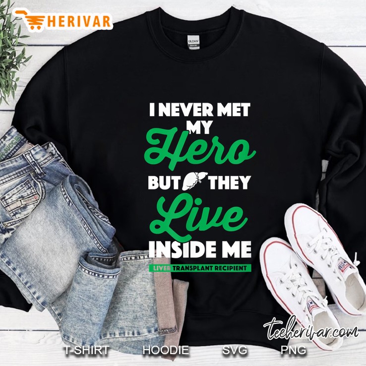 I Never Met My Hero But They Live Inside Me Liver Transplant Recipient Sweatshirt