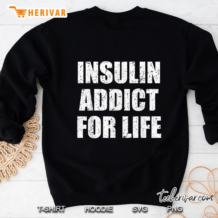 Insulin Addict For Life Sweatshirt