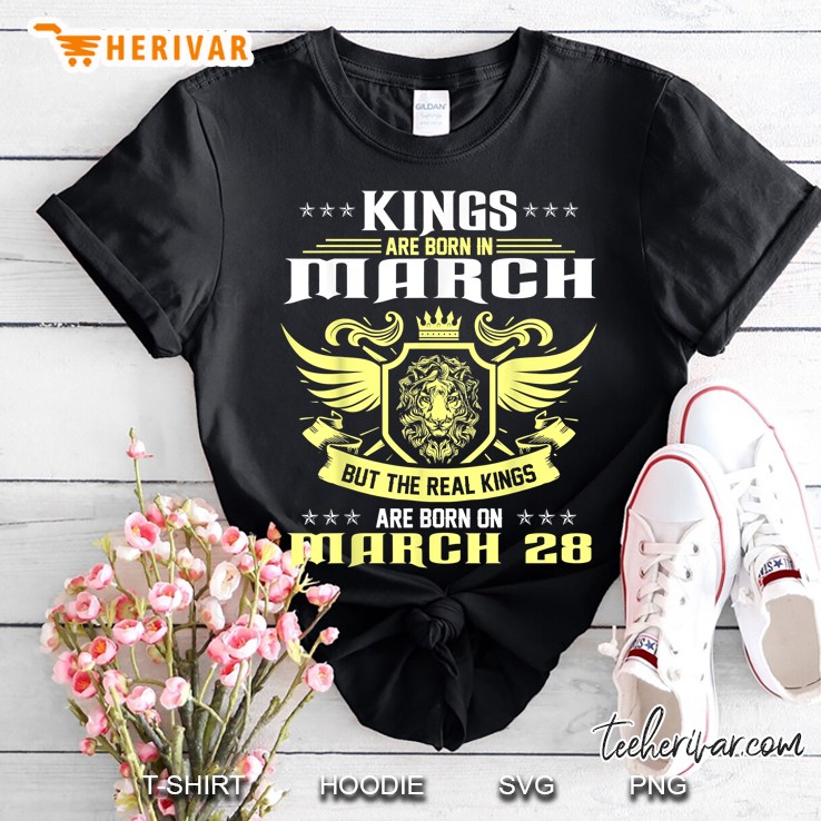 Kings Are Born On 28Th Of March Kings Bday Gifts Shirt